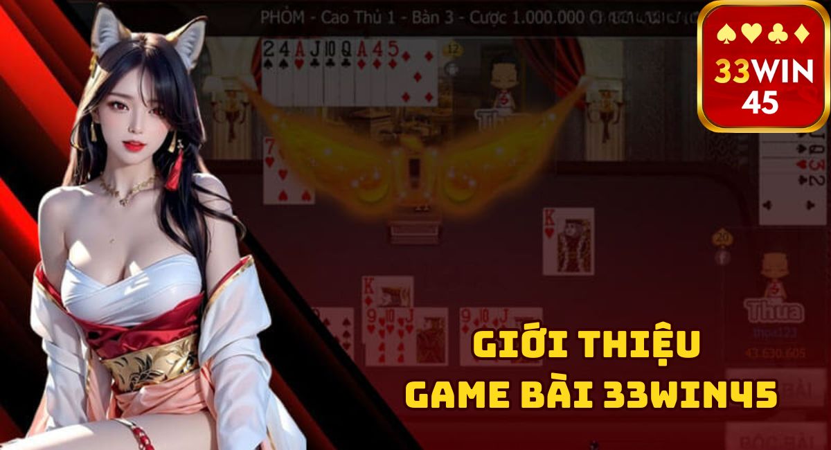 Trải Nghiệm Đỉnh Cao Game Bài 33Win45 Với Nhiều Loại Bài Hấp Dẫn